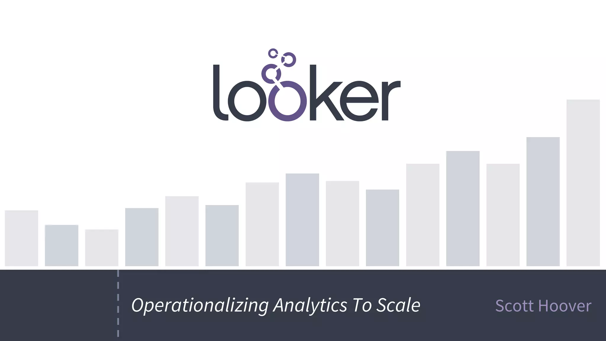 Scott HooverOperationalizing Analytics To Scale
 