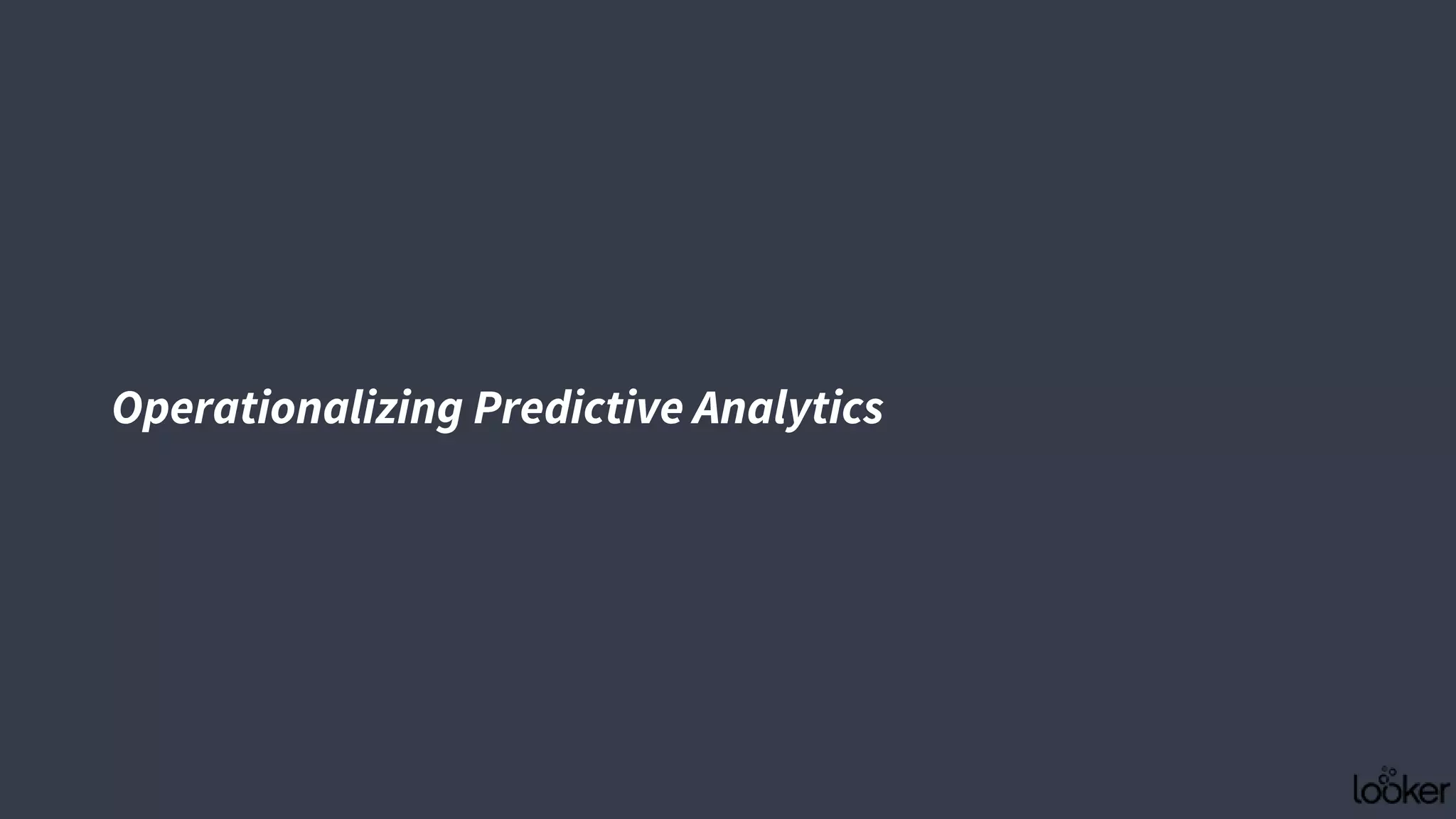 Operationalizing Predictive Analytics
 