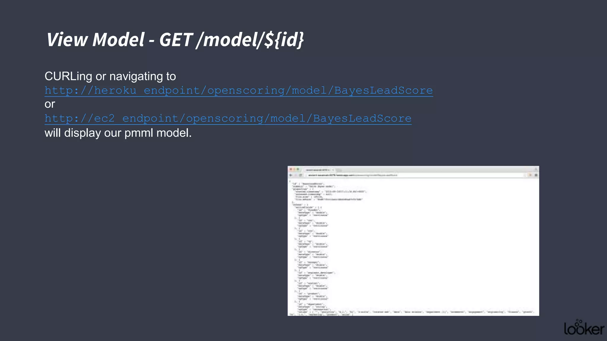 CURLing or navigating to
http://heroku_endpoint/openscoring/model/BayesLeadScore
or
http://ec2_endpoint/openscoring/model/BayesLeadScore
will display our pmml model.
View Model - GET /model/${id}
 