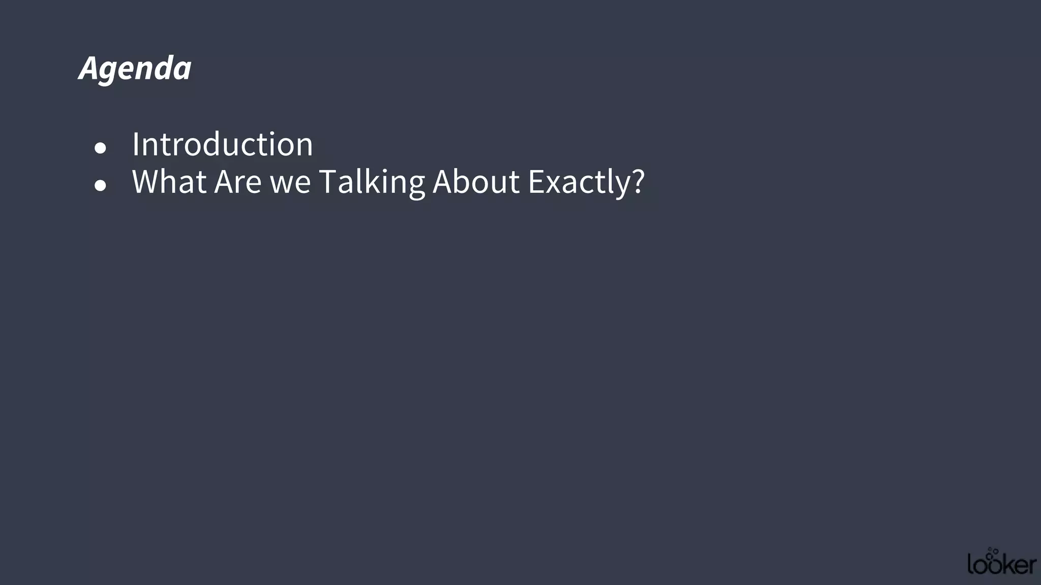 ● Introduction
● What Are we Talking About Exactly?
Agenda
 