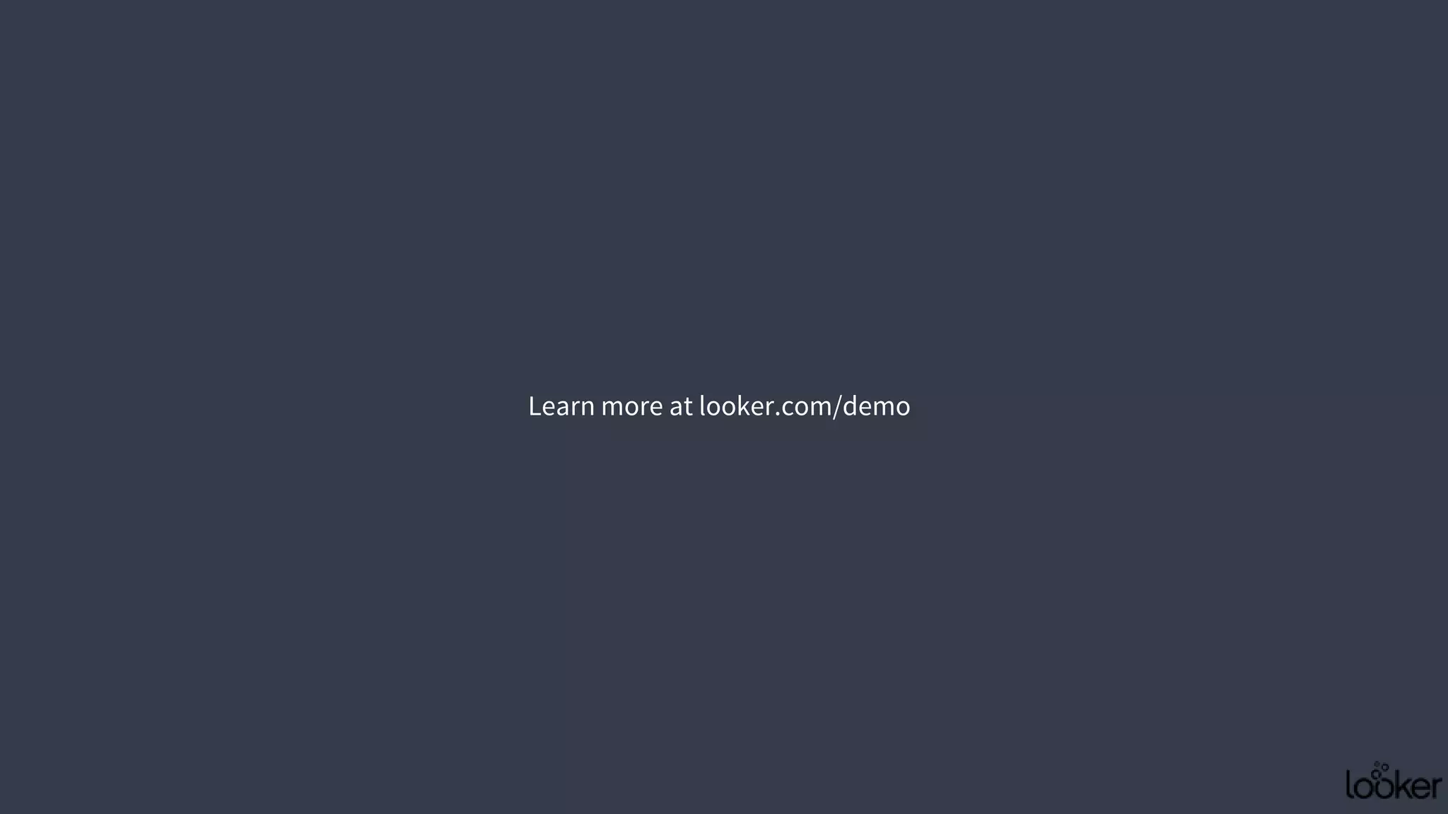 Learn more at looker.com/demo
 