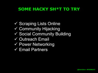 FIRST, WHAT ARE EARLY GROWTH GOALS
@DistroDom
 Finding Product Market Fit
 Finding Early Adopters
 Getting The First Paying Customers
 Learning Your Conversion Funnel
 Basic Unit Economics: CAC / LTV
 Audience Building
Email Lists
Cookie
Pool
Social
Followers
 