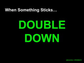 PHASE 1: EARLY TRACTION….
@DistroDom
!! Be Scrappy + Keep Hustling !!
?Many Many questions and uncertainties
=> [xox] => Comparing inputs to outputs
√ Traditional Channels usually won’t work
 
