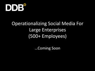 Operationalizing social media for large enterprises (500+ Employees)