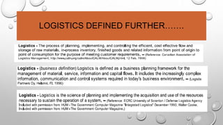 LOGISTICS DEFINED FURTHER…….
 