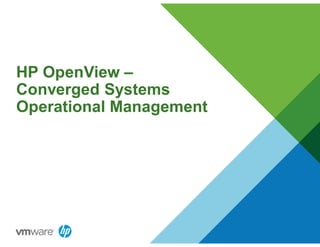 HP OpenView –
Converged Systems
Operational Management
 