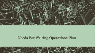 Needs For Writing Operations Plan
 