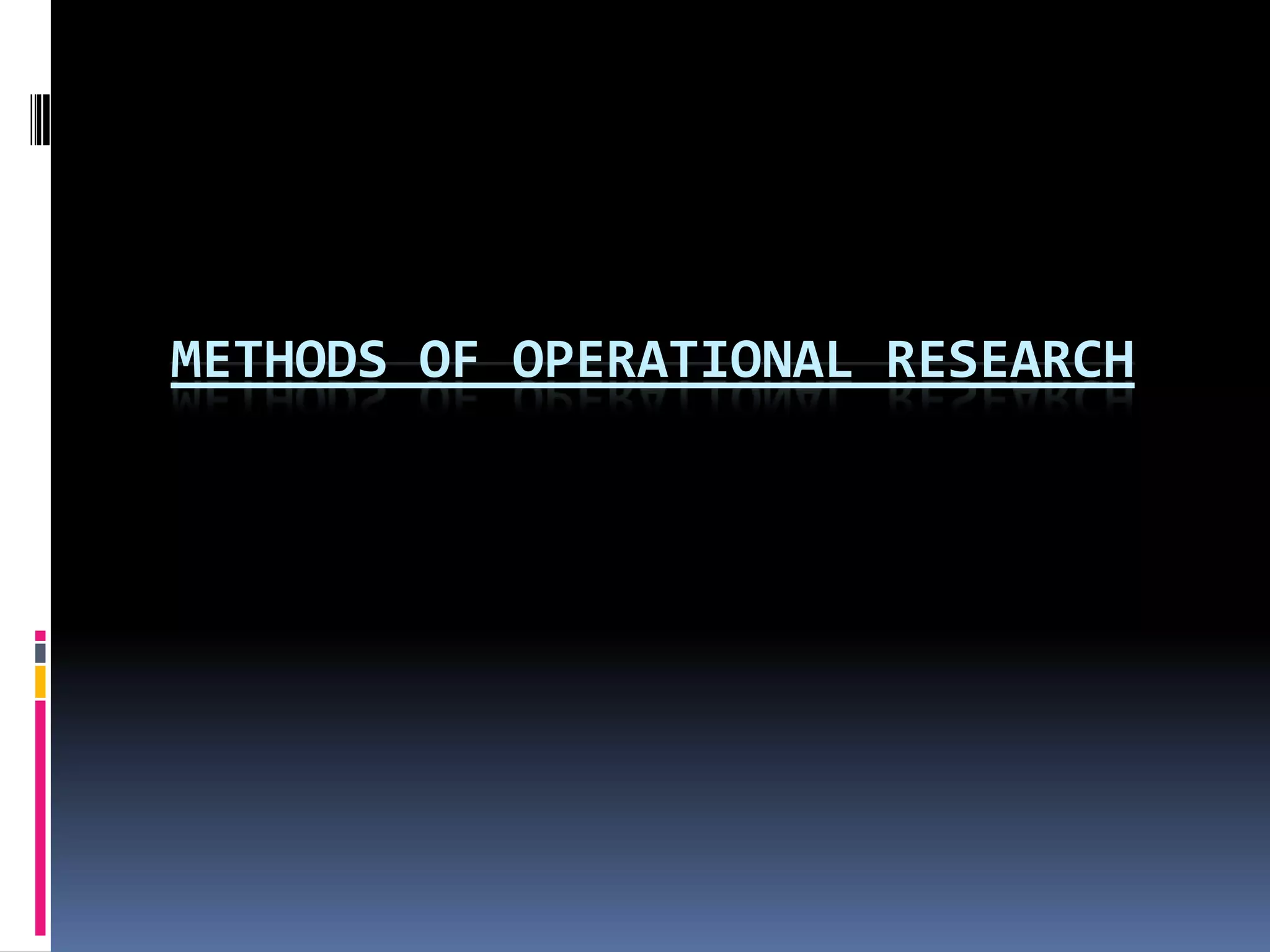 METHODS OF OPERATIONAL RESEARCH
 