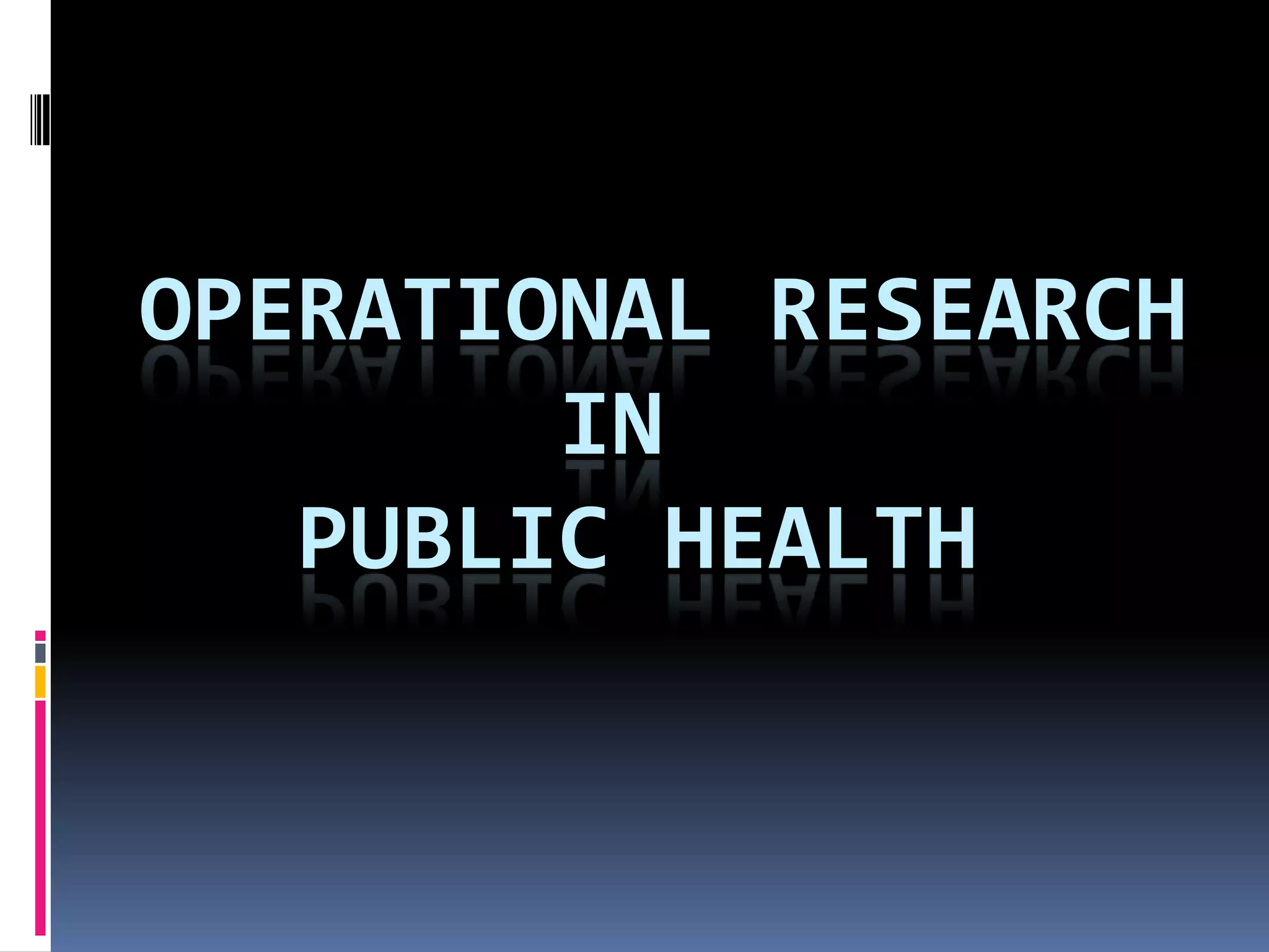 OPERATIONAL RESEARCH
IN
PUBLIC HEALTH
 