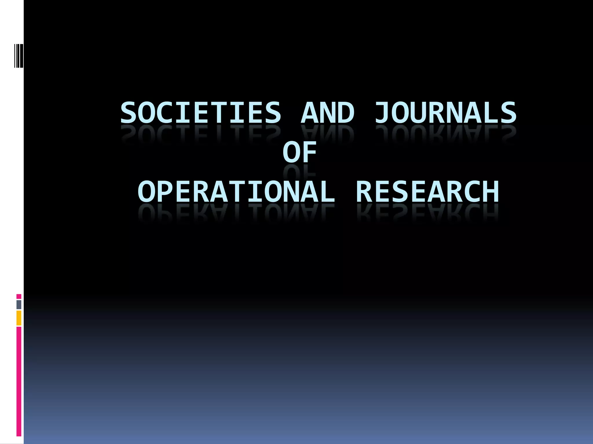 SOCIETIES AND JOURNALS
OF
OPERATIONAL RESEARCH
 
