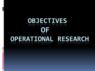 OBJECTIVES
       OF
OPERATIONAL RESEARCH
 