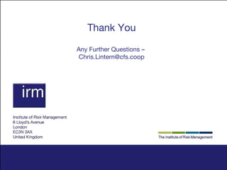 Thank You
Any Further Questions –
Chris.Lintern@cfs.coop

 