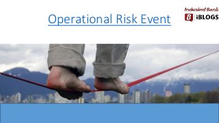 Operational Risk Event
 