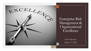 Enterprise Risk
Management &
Organizational
Excellence
Eneni Oduwole
January 17, 2022
 