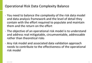 Operational Risk Data Complexity Balance
• You need to balance the complexity of the risk data model
and data analysis fra...