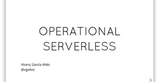 Operational Serverless