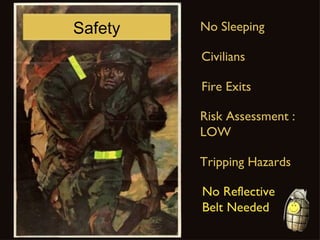 Safety No Sleeping Civilians Fire Exits Tripping Hazards Risk Assessment :  LOW No Reflective  Belt Needed 