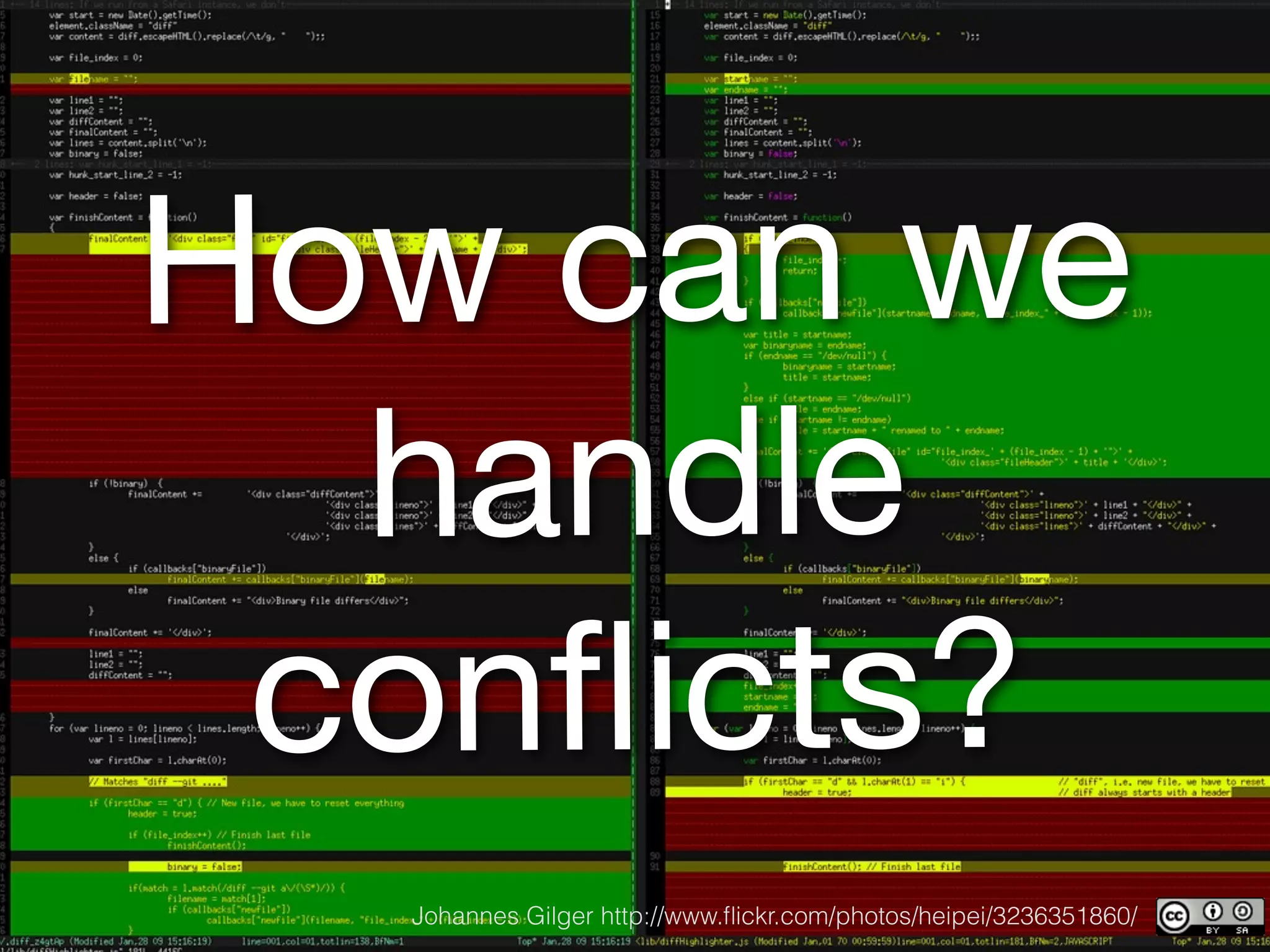 How can we
  handle
 conﬂicts?
  Johannes Gilger http://www.ﬂickr.com/photos/heipei/3236351860/
 
