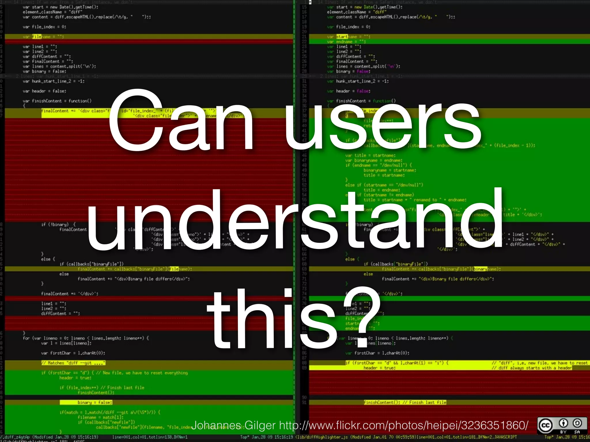 Can users
understand
   this?
  Johannes Gilger http://www.ﬂickr.com/photos/heipei/3236351860/
 