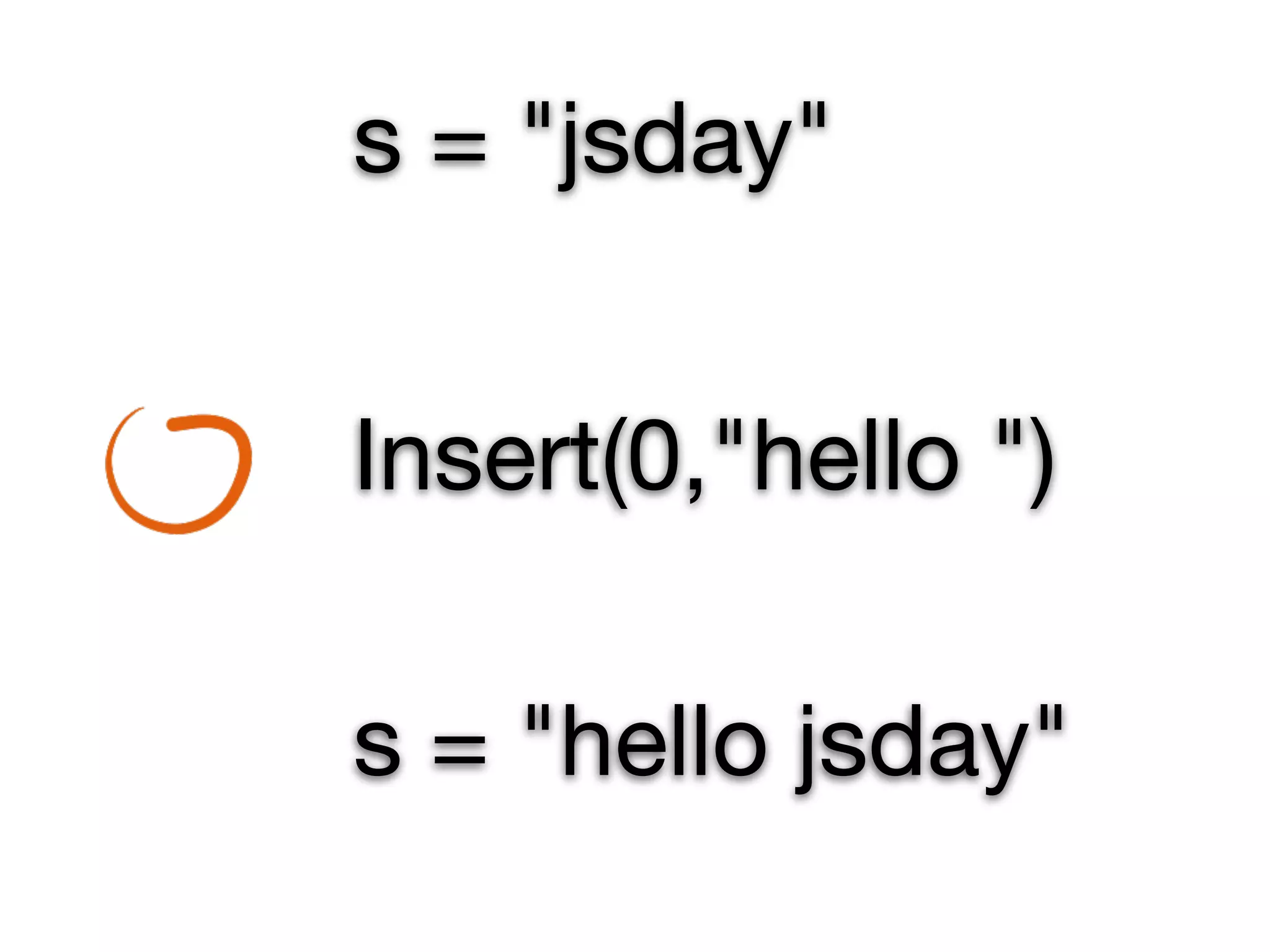 s = "jsday"


Insert(0,"hello ")

s = "hello jsday"
 