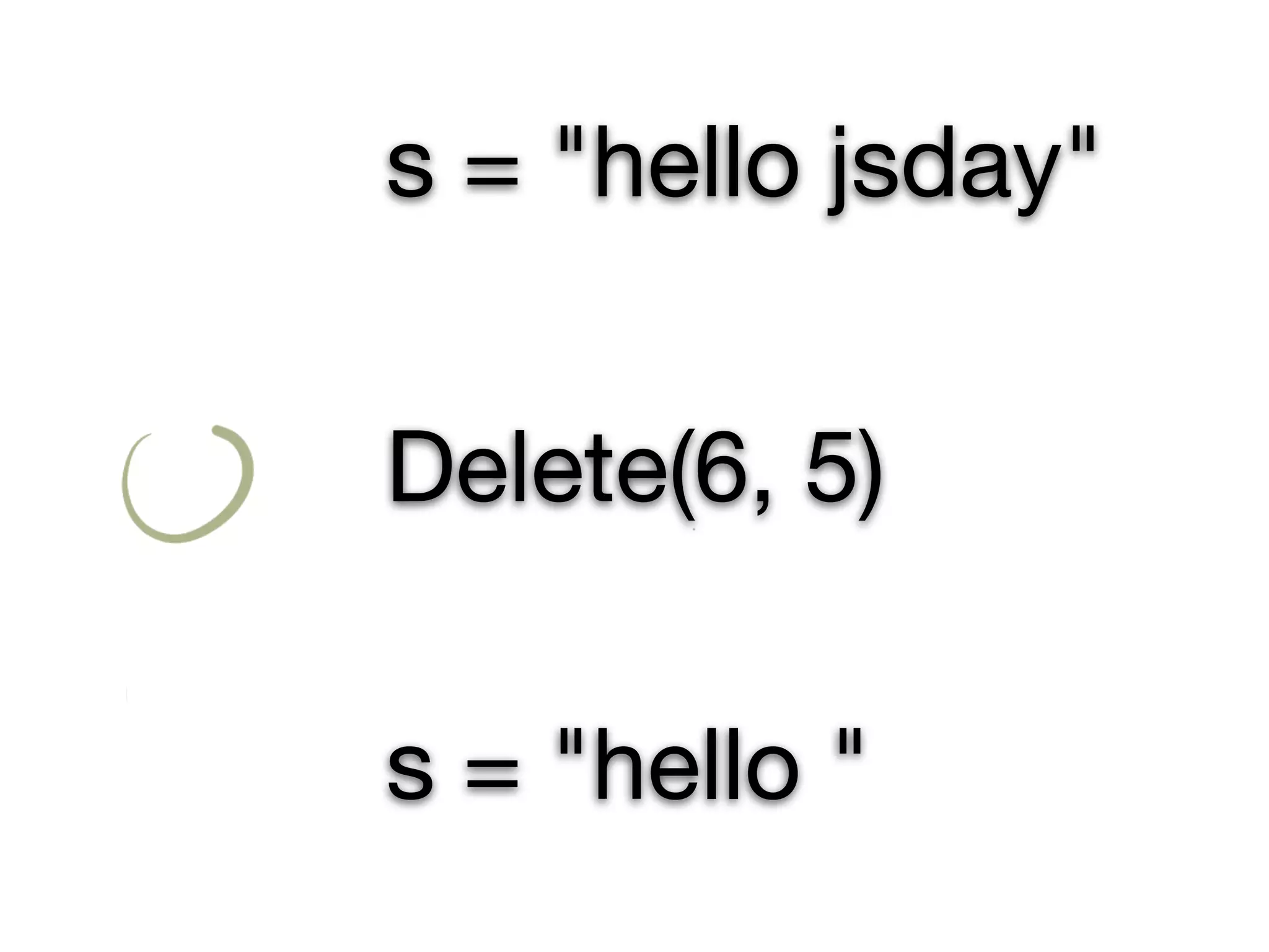 s = "hello jsday"


Delete(6, 5)


s = "hello "
 