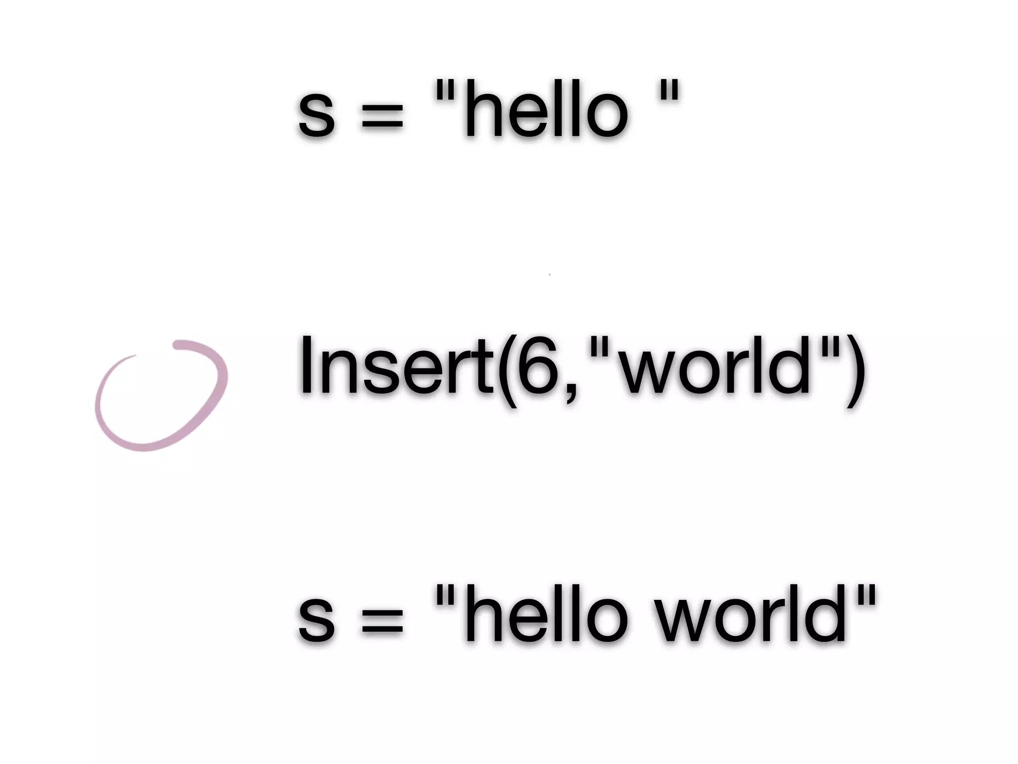 s = "hello "


Insert(6,"world")


s = "hello world"
 
