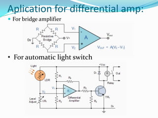 Aplication for differential amp:
 For bridge amplifier

• For automatic light switch

 