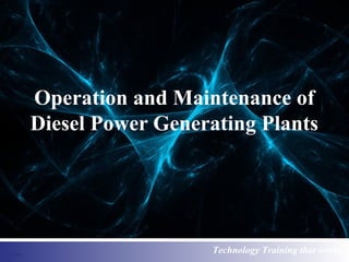 Operation and Maintenance of 
Diesel Power Generating Plants 
Technology Training that works 
 