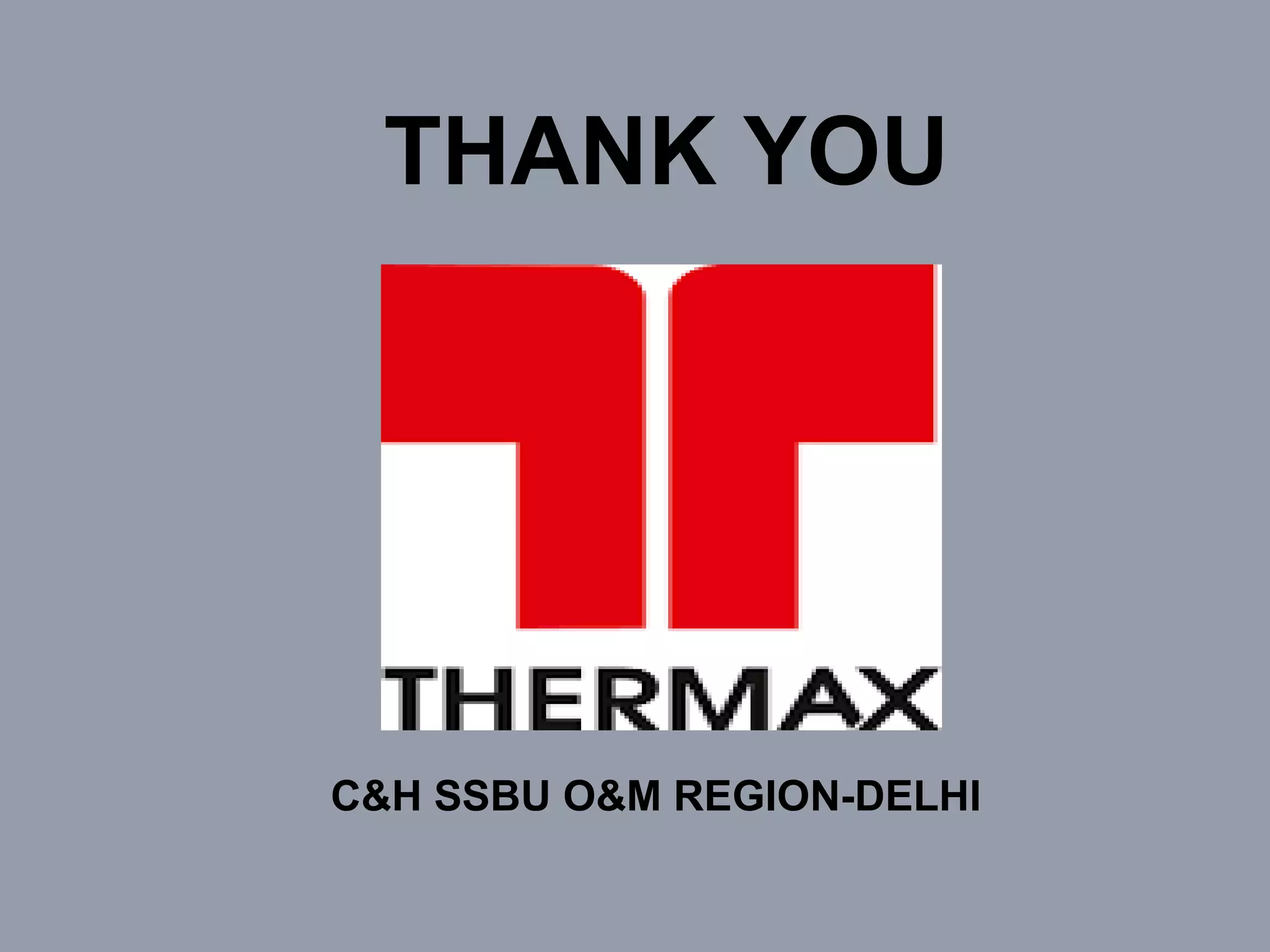 ch
THANK YOU
C&H SSBU O&M REGION-DELHI
 