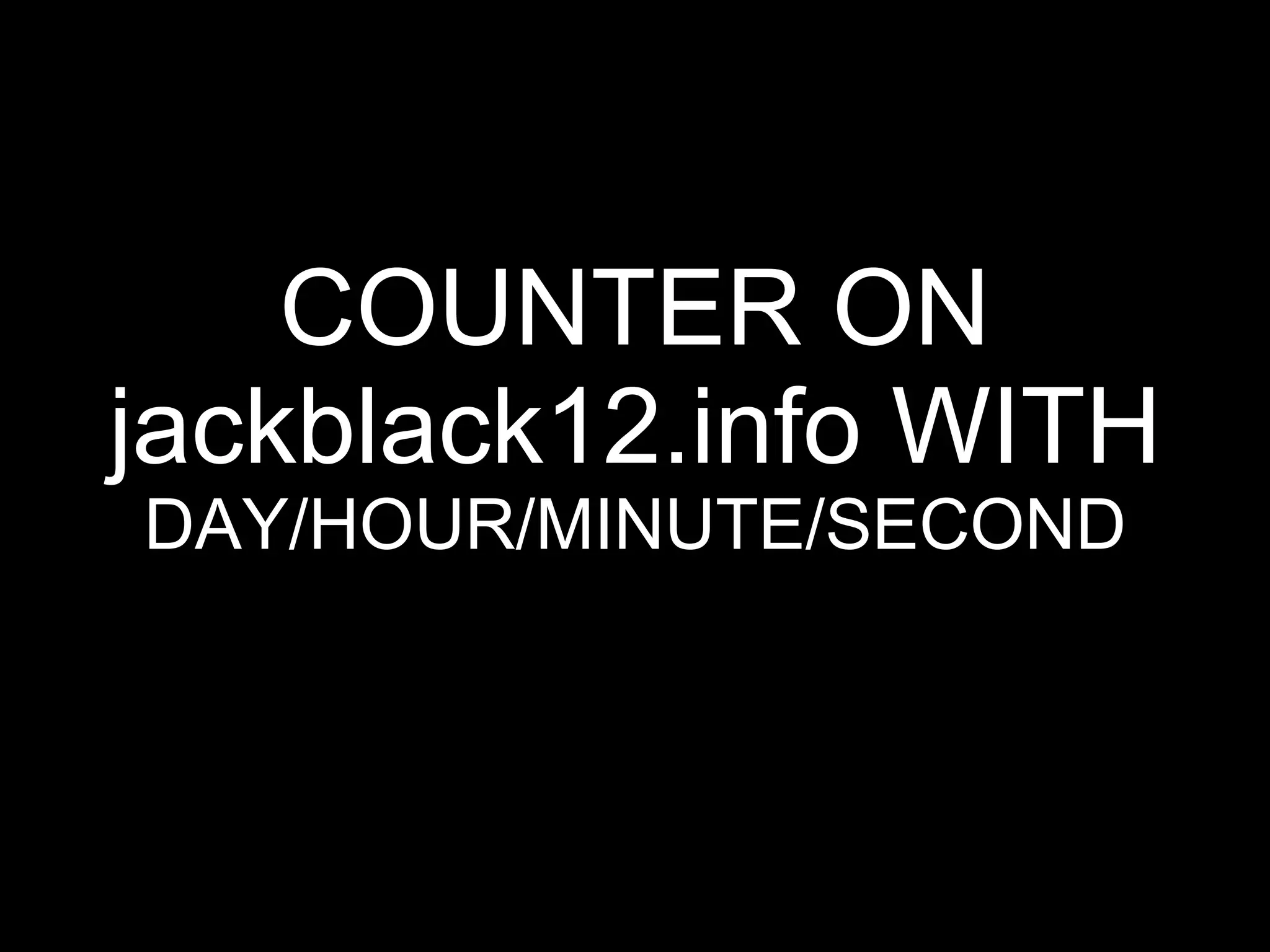 COUNTER ON jackblack12.info WITH  DAY/HOUR/MINUTE/SECOND 