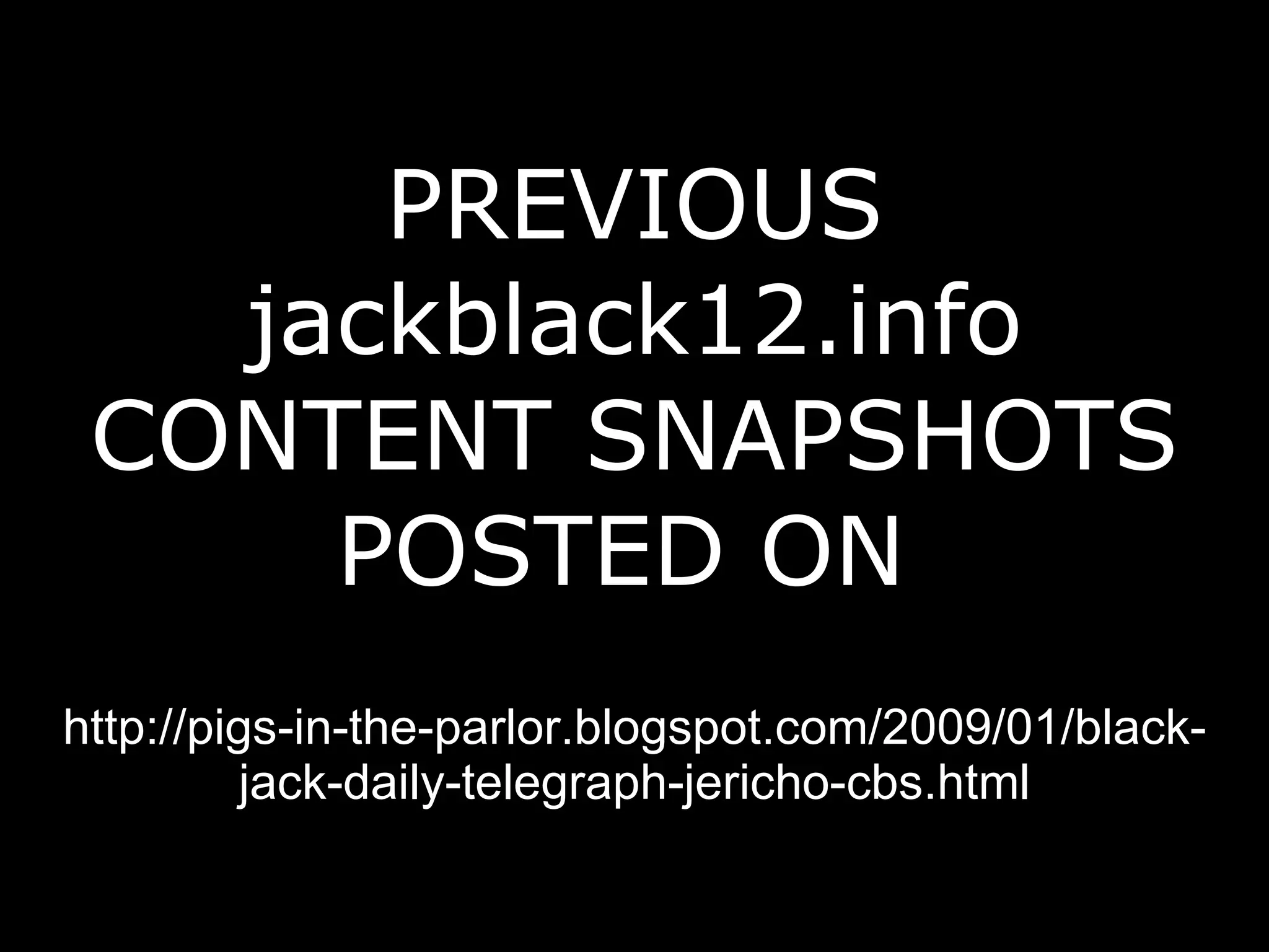 PREVIOUS jackblack12.info CONTENT SNAPSHOTS POSTED ON   http://pigs-in-the-parlor.blogspot.com/2009/01/black-jack-daily-telegraph-jericho-cbs.html 