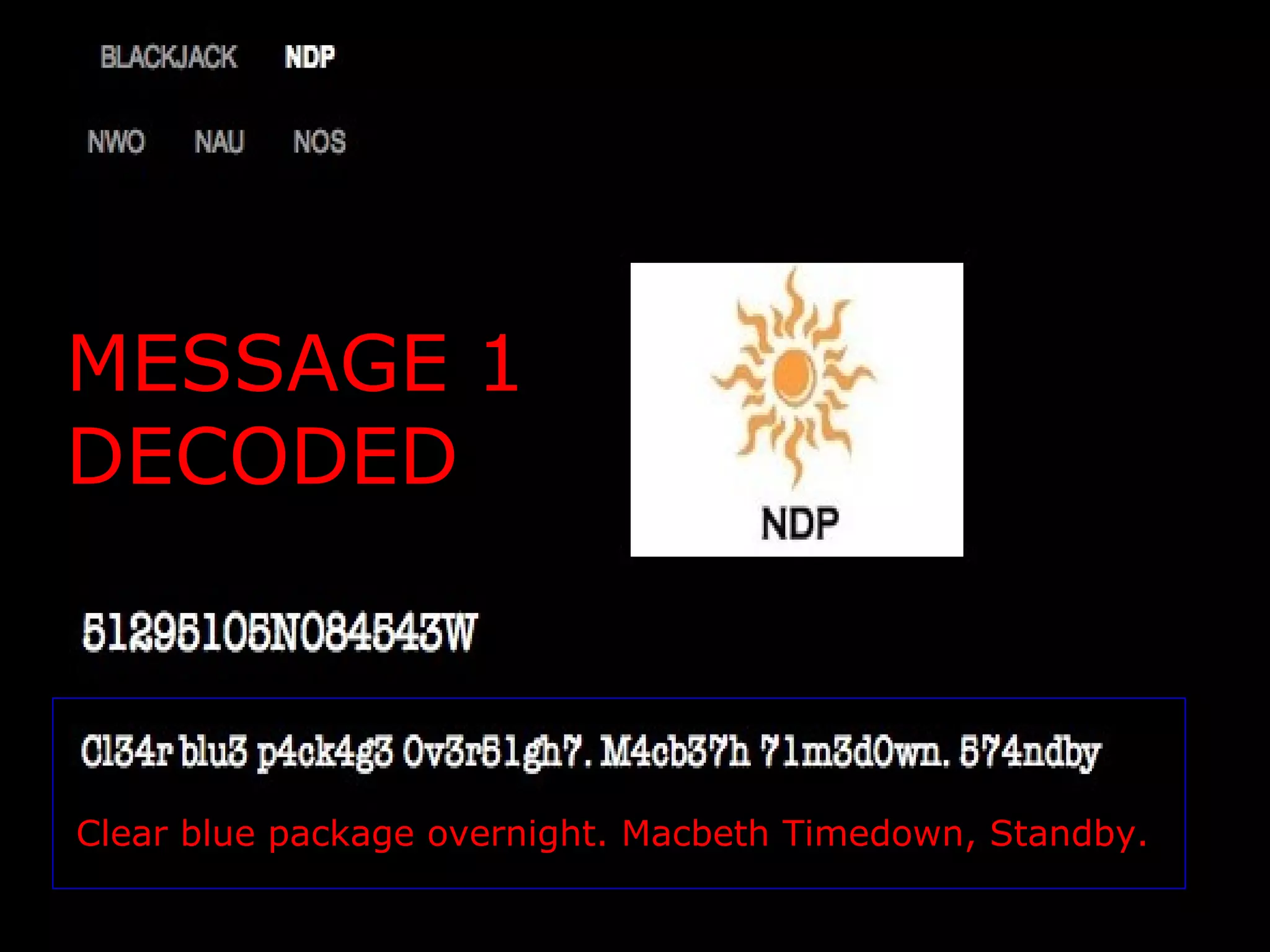 Clear blue package overnight. Macbeth Timedown, Standby. MESSAGE 1 DECODED 