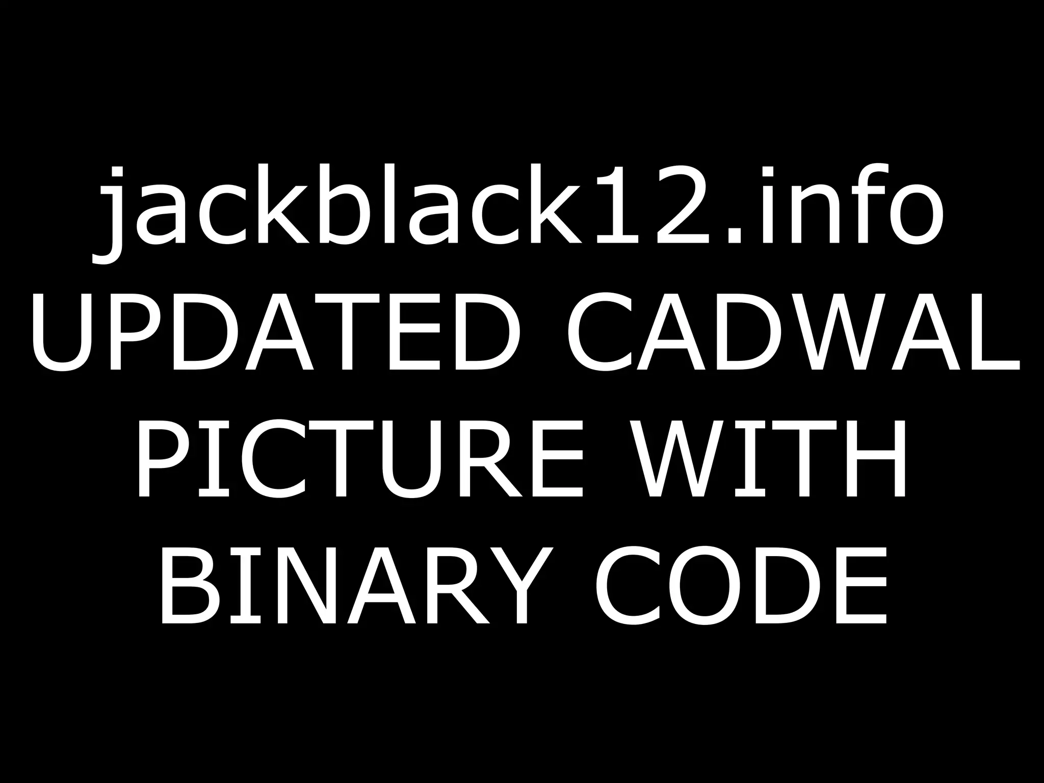 jackblack12.info UPDATED CADWAL PICTURE WITH BINARY CODE 