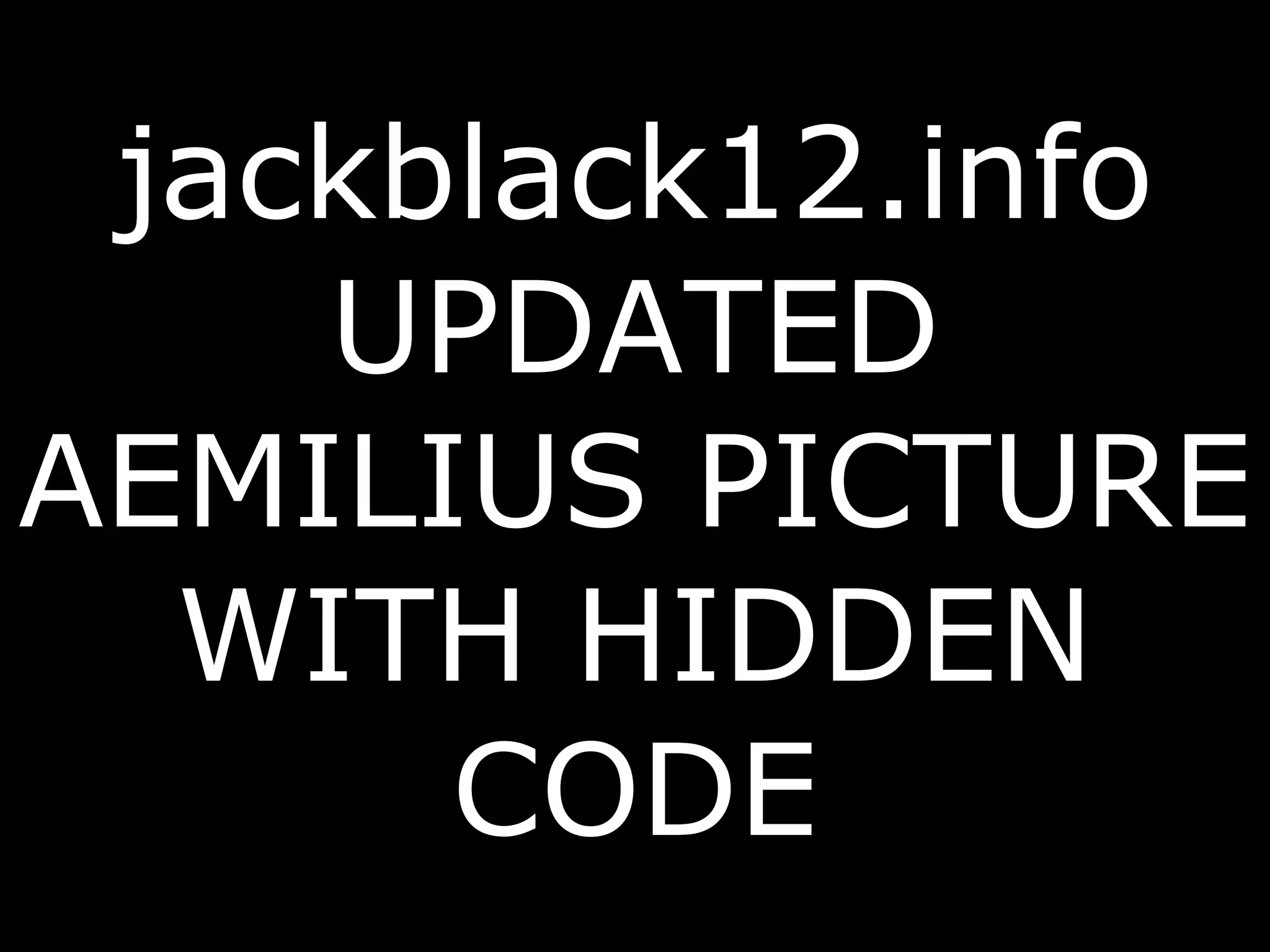 jackblack12.info UPDATED AEMILIUS PICTURE WITH HIDDEN CODE 