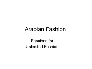 Arabian Fashion Fascinos for Unlimited Fashion 