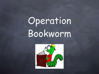Operation Bookworm 