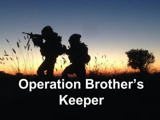 Operation Brother’s
Keeper
 