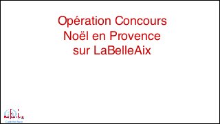 Opération Concours !
Noël en Provence!
sur LaBelleAix
!Catch the Wave
 