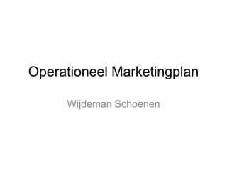 Operationeel Marketingplan
Wijdeman Schoenen
 