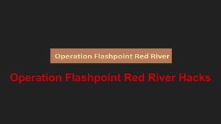 Operation Flashpoint Red River Hacks
 