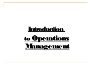 IntroductionIntroduction
toto OperationsOperations
ManagementManagement
 