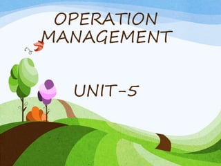 OPERATION
MANAGEMENT
UNIT-5
 