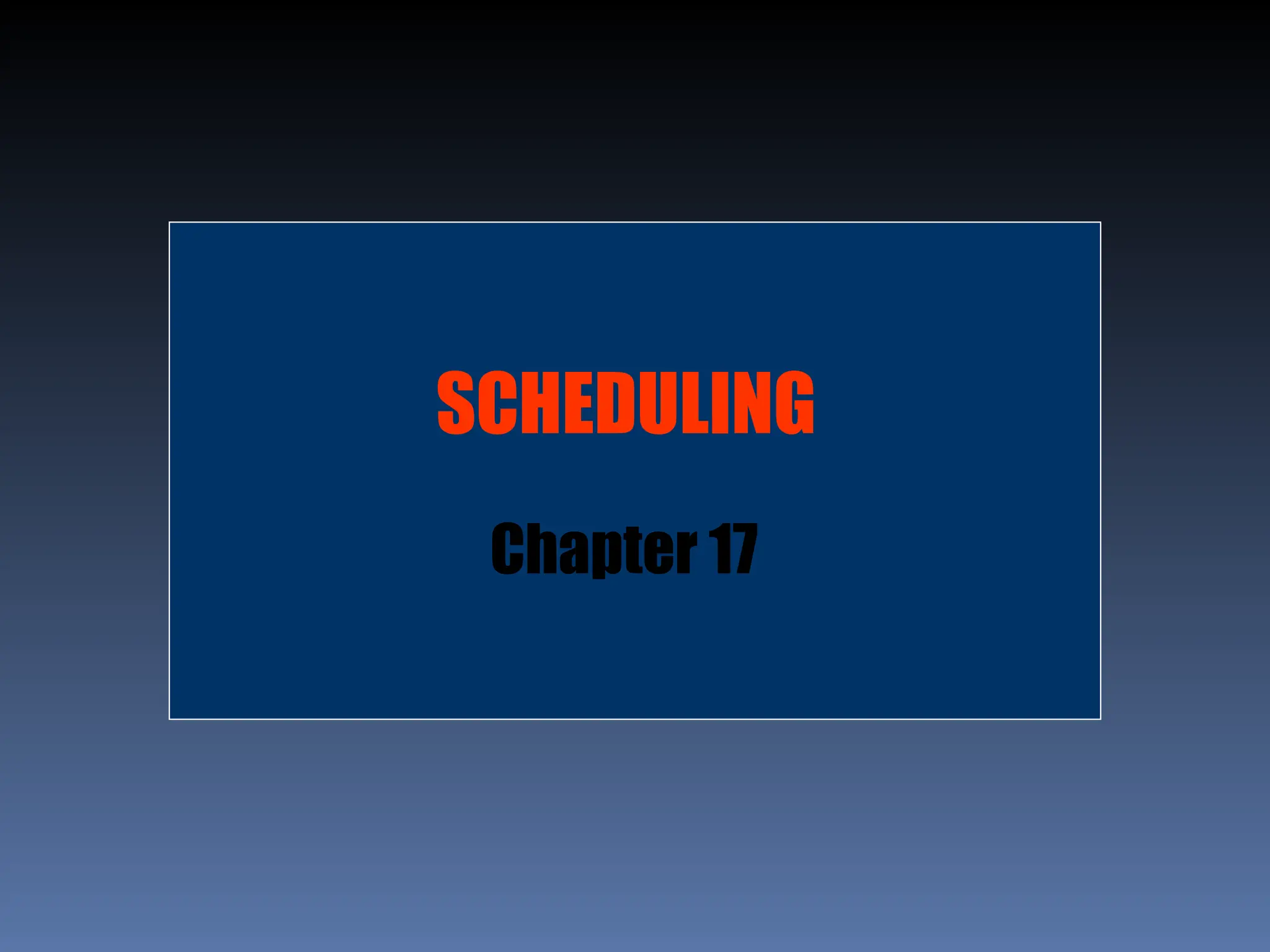SCHEDULING
Chapter 17
 