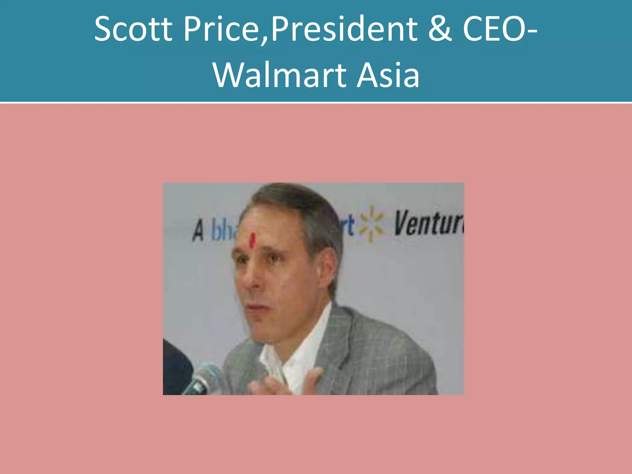 Scott Price,President & CEO-
Walmart Asia
 