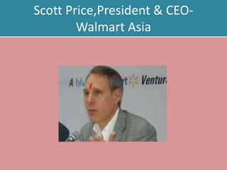 Scott Price,President & CEO-
        Walmart Asia
 