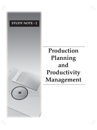 Production
Planning
and
Productivity
Management
STUDY NOTE - 2
 