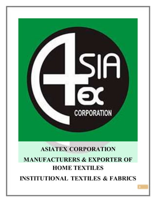 3
ASIATEX CORPORATION
MANUFACTURERS & EXPORTER OF
HOME TEXTILES
INSTITUTIONAL TEXTILES & FABRICS
 