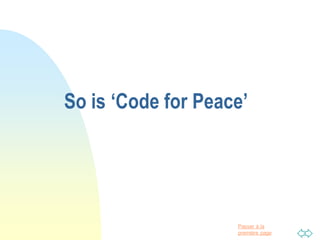 Passer à la
première page
So is ‘Code for Peace’
 
