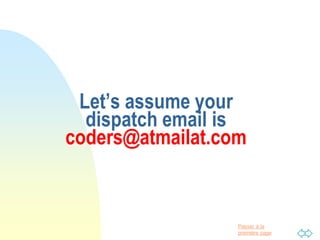 Passer à la
première page
Let’s assume your
dispatch email is
coders@atmailat.com
 