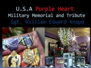 U.S.A Purple Heart
Military Memorial and Tribute
Sgt. William Edward Knapp
 